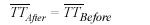 Begin expression begin overbar begin uppercase TT end uppercase end overbar begin subscript 'After' end subscript equals begin overbar begin uppercase TT end uppercase end overbar begin subscript 'Before' end subscript end expression.