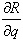 the following expression should read: delta R divided by delta q