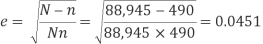 "e" = the square root of "N" - "n" / "N" x "n" = the square root of 88,945 - 490 / 88,945 x 490 = 0.0451