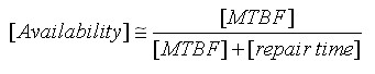 Equation. Availability is congruent to mean time between failures divided by the sum of the mean time between failures plus repair time.