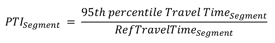 Figure 18 is an Equation: The planning time index of a segment is equal to the 95th percentile travel time of the segment divided by the reference travel time of the segment.
