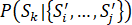 P (open parenthesis) S subscript k vertical bar (open curly bracket) S prime subscript i to S prime subscript j (close curly bracket) (close parentheses).