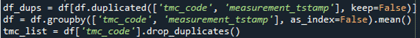 df_dups = df{df.duplicated(['tmc_code, ',measurement_tstamp'], keep=false)] \\ df = df.groupby(['tmc_code'].drop.duplicates() \\ tmc_list = df{'tmc_code'}.drop_duplicates()