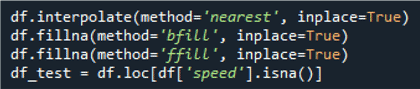 df.interpolate(method='nearest', inplace=True) \\ df.fillna(method='bfill', inplace=True) \\ df.fillna(method='ffill', inplace=True) \\ df_test = df.loca[df['speed'].isna()]