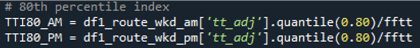 TTI80_AM = df1_route_wkd_am['tt_adj']/quantile(0.80)/fftt \\ TTI80_PM = df1_route_wkd_pm['tt_adj']/quantile(0.80)/fftt