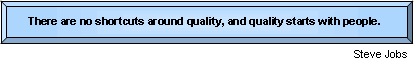 There are no shortcuts around quality, and quality starts with people.