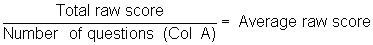 equation, the total raw score divided by the number of questions from column A equals the average raw score