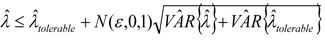 The expression lambda begin accent hat end accent is less than or equal to the expression lambda begin accent hat end accent plus operator N open parenthesis epsilon, 0, 1 close parenthesis begin square root expression VA begin accent hat end accent R open brace lambda begin accent hat end accent close brace plus operator VA begin accent hat end accent R open brace lambda begin accent hat end accent begin subscript tolerable end subscript close brace end square root expression.